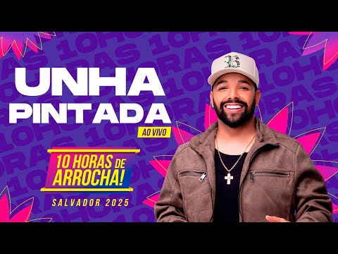 Unha Pintada nas 10 horas de Arrocha Salvador 2025
