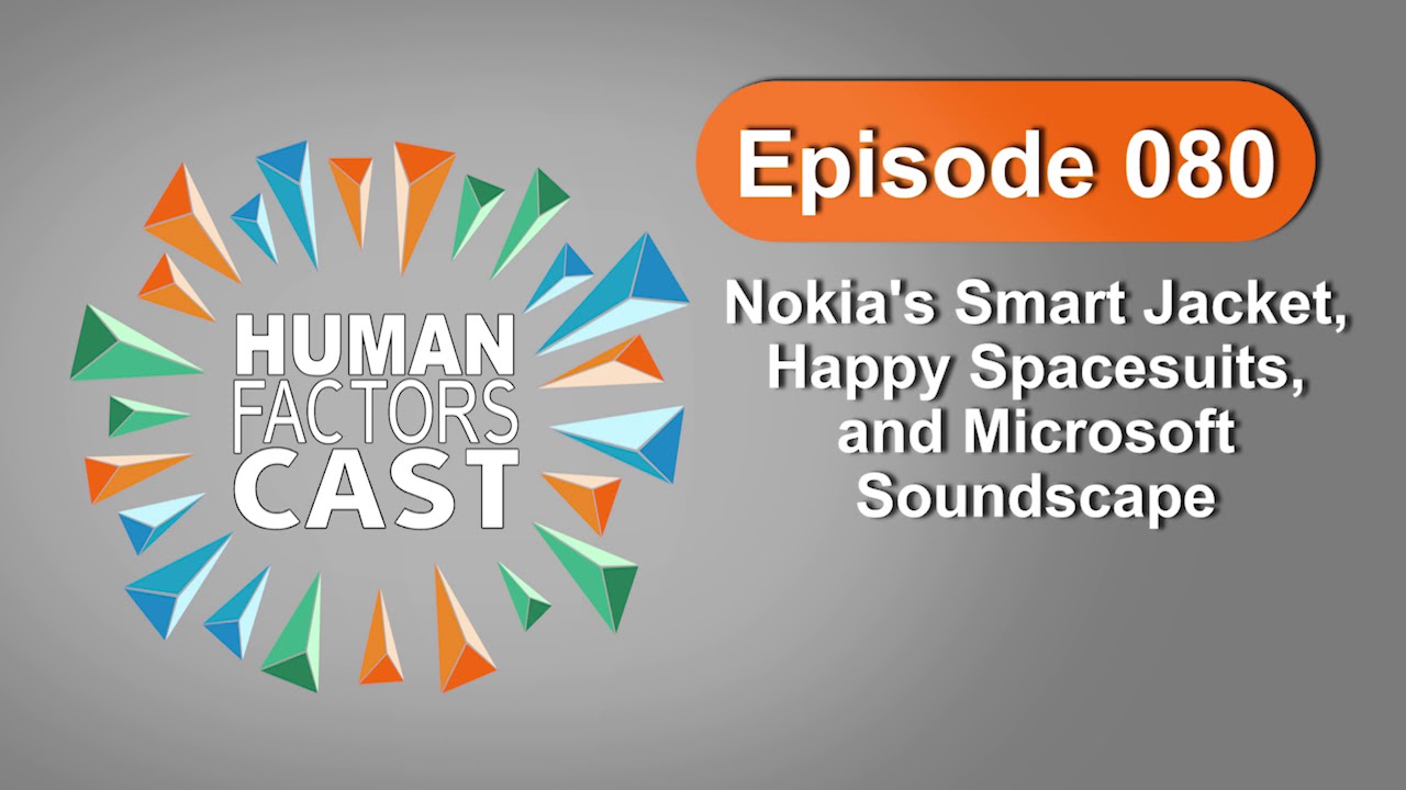Human Factors Cast E080 - Nokia's Smart Jacket, Happy Spacesuits, and Microsoft Soundscape