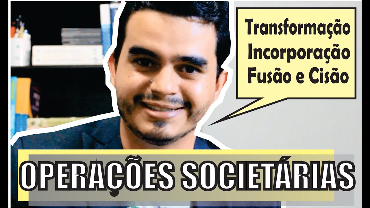 Operações Societárias: Transformação, Incorporação, Fusão e Cisão
