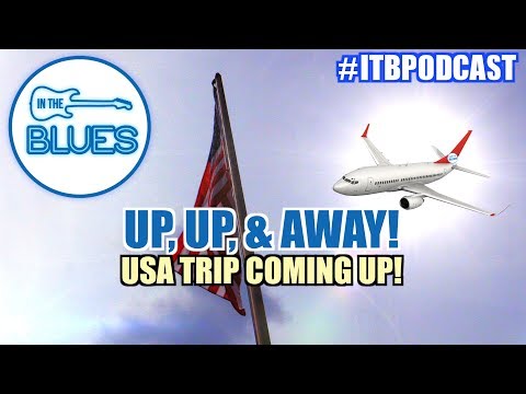 Up, Up, and Away! Off To the USA! - INTHEBLUES Tone Podcast