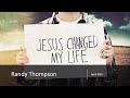 Jesus Changed My Life - Randy Thompson