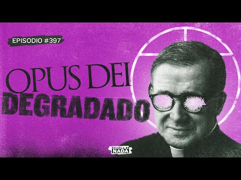 La degradación del Opus Dei -  EP #397