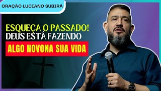 Não Lembre Das Coisas Passadas…Deus Está Fazendo Algo Novo-Luciano Subirá