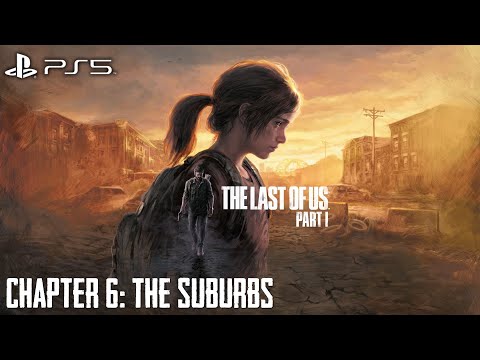 The Last Of Us Part I ★ Chapter 06: The Suburbs [Grounded / Walkthrough]