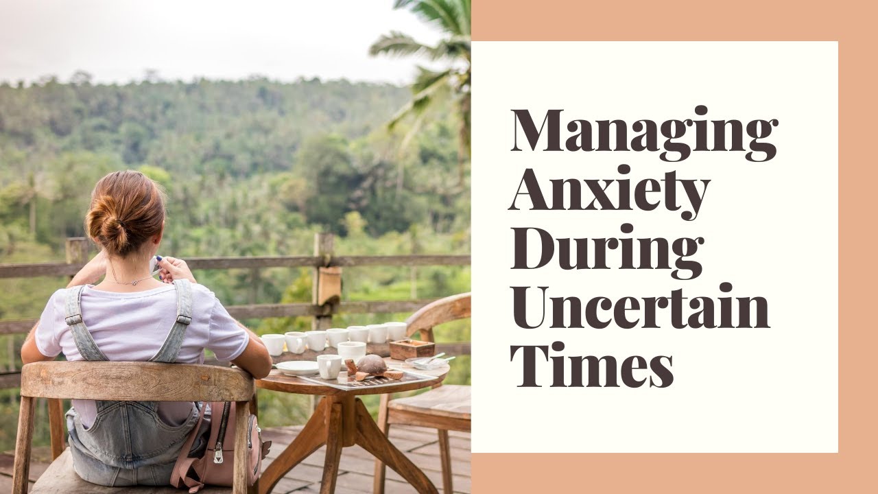 Managing Anxiety During Uncertain Times