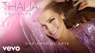 Thalía - Por Amor Al Arte (Audio)