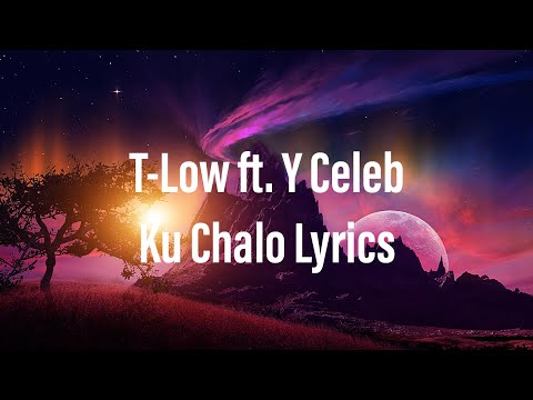T-Low ft Y Celeb – Ku Chalo Lyrics