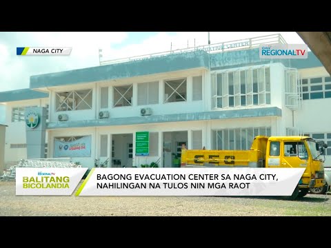 Balitang Bicolandia: Bagong evacuation center sa Naga City, nahilingan na tulos nin mga raot