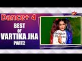 Dance Plus 4 Best Of Vartika Jha Part 2