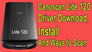 Canoscan Lide 120 Scanner Driver Download and Install with scanning ways