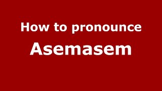 How to pronounce Asemasem