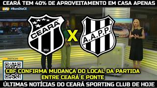CEARÁ TEM 40% DE APROVEITAMENTO EM CASA, MUDANÇA NO LOCAL DO JOGO ENTRE CEARÁ E PONTE PRETA