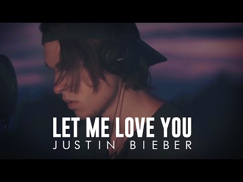 Justin Bieber - Let Me Love You - Cover