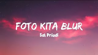 Download lagu Sal Priadi - Foto Kita Blur - (lirik lagu) mp3