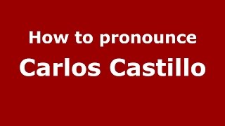 How to pronounce Carlos Castillo