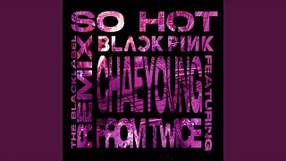 Download lagu So Hot (The BLACKLABEL Remix) (with CHAEYOUNG from TWICE) mp3