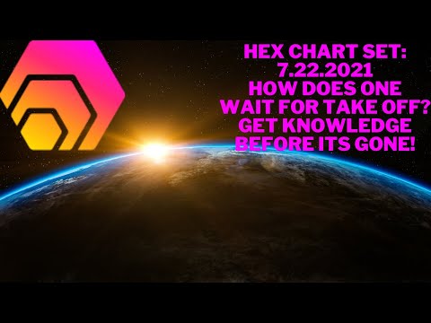 HEX CHART SET: 7.22.2021 - HOW DOES ONE WAIT FOR TAKE OFF? GET KNOWLEDGE BEFORE ITS GONE!