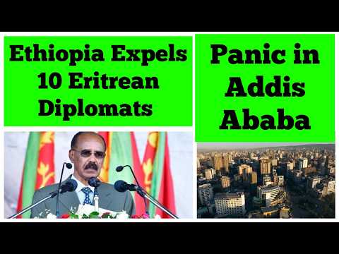 Panic in Addis Ababa | Ethiopia Expels 10 Eritrean Diplomats