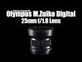 Video review Olympus ZUIKO DIGITAL 25mm 1:1.8