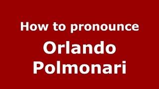 How to pronounce Orlando Polmonari