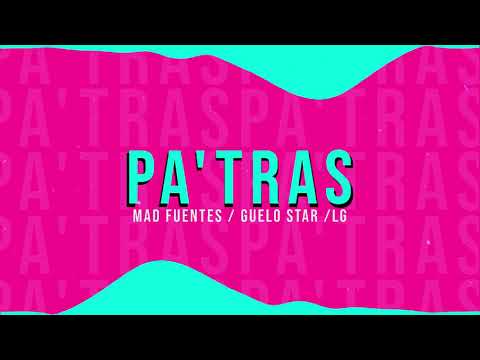 "PA´ TRAS" - MAD FUENTES / JULIO H / GUELO STAR / LG
