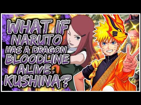 What If Naruto Has A dragon Bloodline Alive kushina ?
