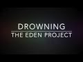 Drowning- The Eden Project (Lyrics) 