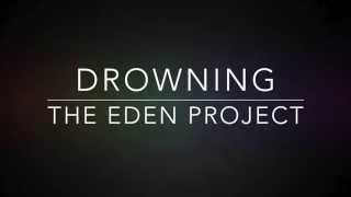 Drowning- The Eden Project (Lyrics)