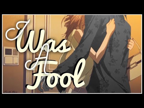 Nana x Takumi 『AMV』 I Was a Fool