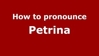 How to pronounce Petrina