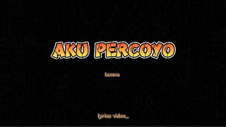 Download lagu Lirik - AKU PERCOYO - LAVORA mp3