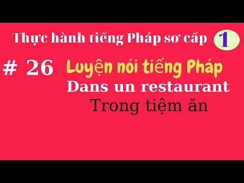 Thực hành tiếng Pháp Sơ cấp 1 - Bài 27- Dans un restaurante - Trong tiệm ăn