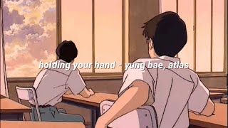 holding your hand - yung bae, atlas (lyrics)