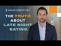 Why Is Late Night Eating Bad For You Human Longevity