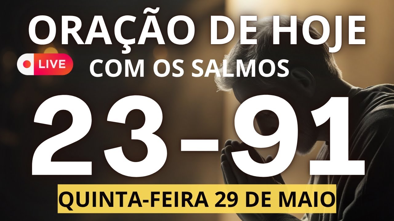 ORAÇÃO COM O SALMO 23 E 91 - 18/05/2025 HOJE