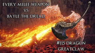 Every Melee Weapon vs Bayle the Dread #115 - Dragon Greatclaw