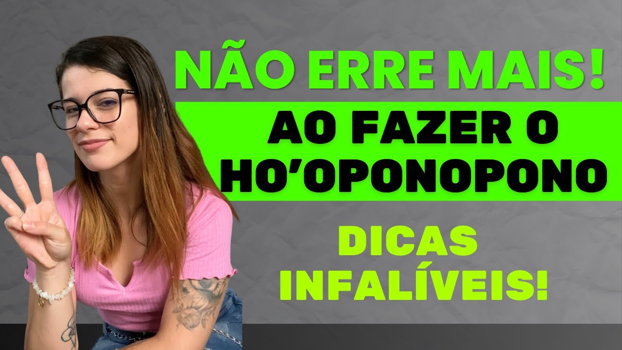 3 Dicas valiosas para você não errar mais ao fazer o HO’OPONOPONO! #limpezadememórias