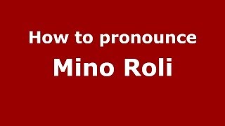 How to pronounce Mino Roli