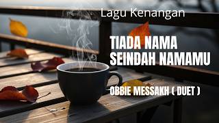 Download lagu TIADA NAMA SEINDAH NAMAMU (DUET) – Obbie Messakh 🎶 | Tembang Kenangan Paling Menyentuh 2026 mp3