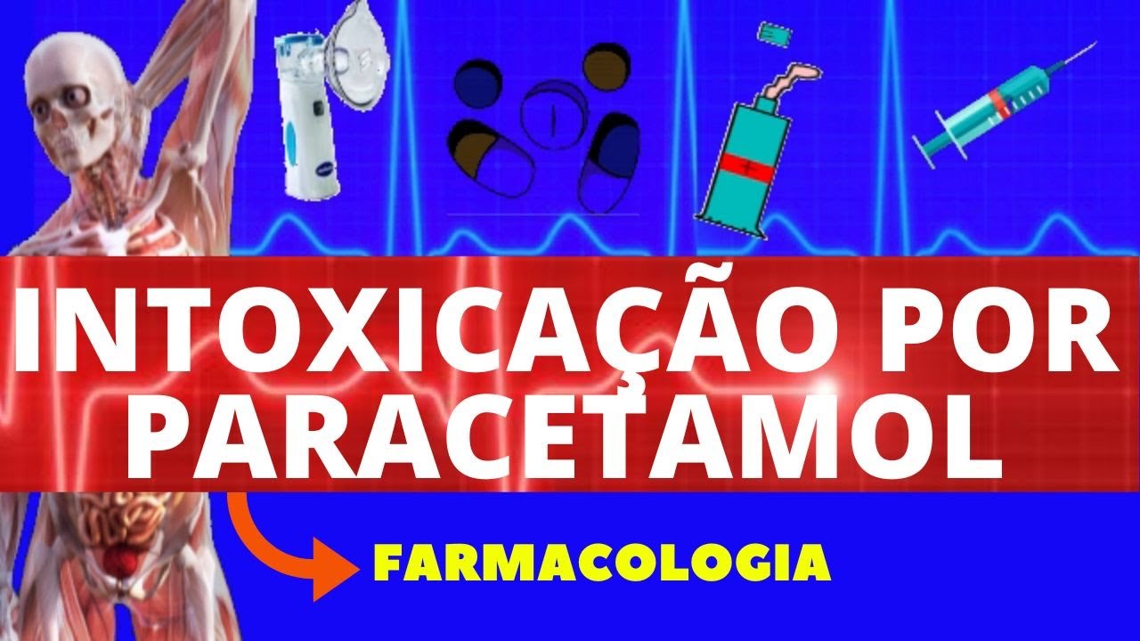 INTOXICAÇÃO POR PARACETAMOL - FARMACOLOGIA (CAUSAS, DOSES EFEITOS, E TRATAMENTO)