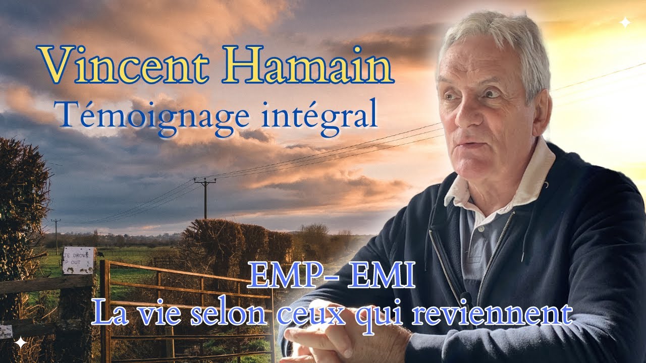 EMI / EMP témoignages - La vie selon ceux qui reviennent de l'au delà - Vincent Hamain - Témoignage
