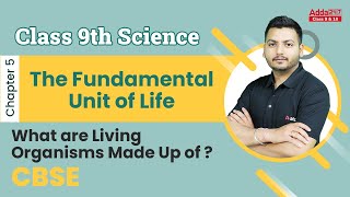 The Fundamental Unit of Life Chapter 5 | What Are Living Organisms Made Up of Class 9 | Science