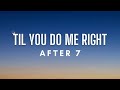 After 7 - 'Til You Do Me Right (Lyrics)