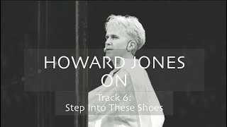 Howard Jones on &#39;Step Into These Shoes&#39; [Track-By-Track Commentary]