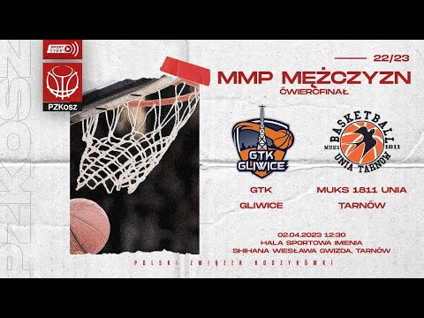 GTK Gliwice SA - MUKS 1811 Unia Tarnów (1/4 MMP U15 Mężczyzn)