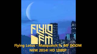 Flying Lotus - Masquatch ft. MF DOOM HQ (NEW 2014 and 1080P)