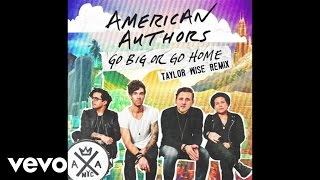 American Authors - Go Big Or Go Home (Taylor Wise Remix/Audio)