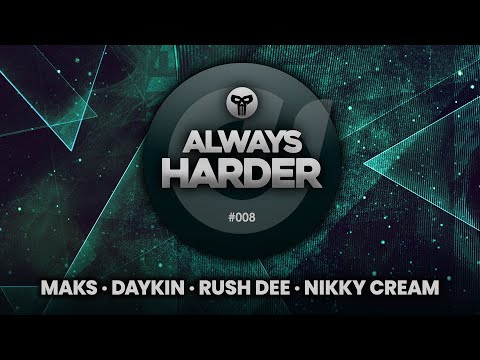 ALWAYS HARDER #08 w/ Nikky Cream, Daykin, Maks | Happy Hardcore, UK-Hardcore