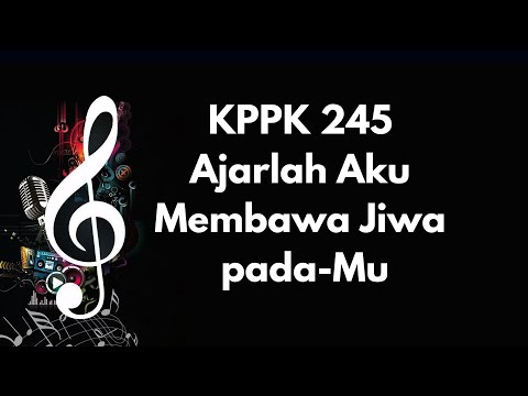 KPPK 245 | Ajarlah Aku Membawa Jiwa pada Mu