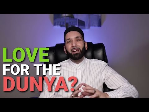 Do You Love The Dunya Too Much - Loving the World - Omar Suleiman